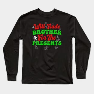 Will Trade Brother For The Presents Long Sleeve T-Shirt